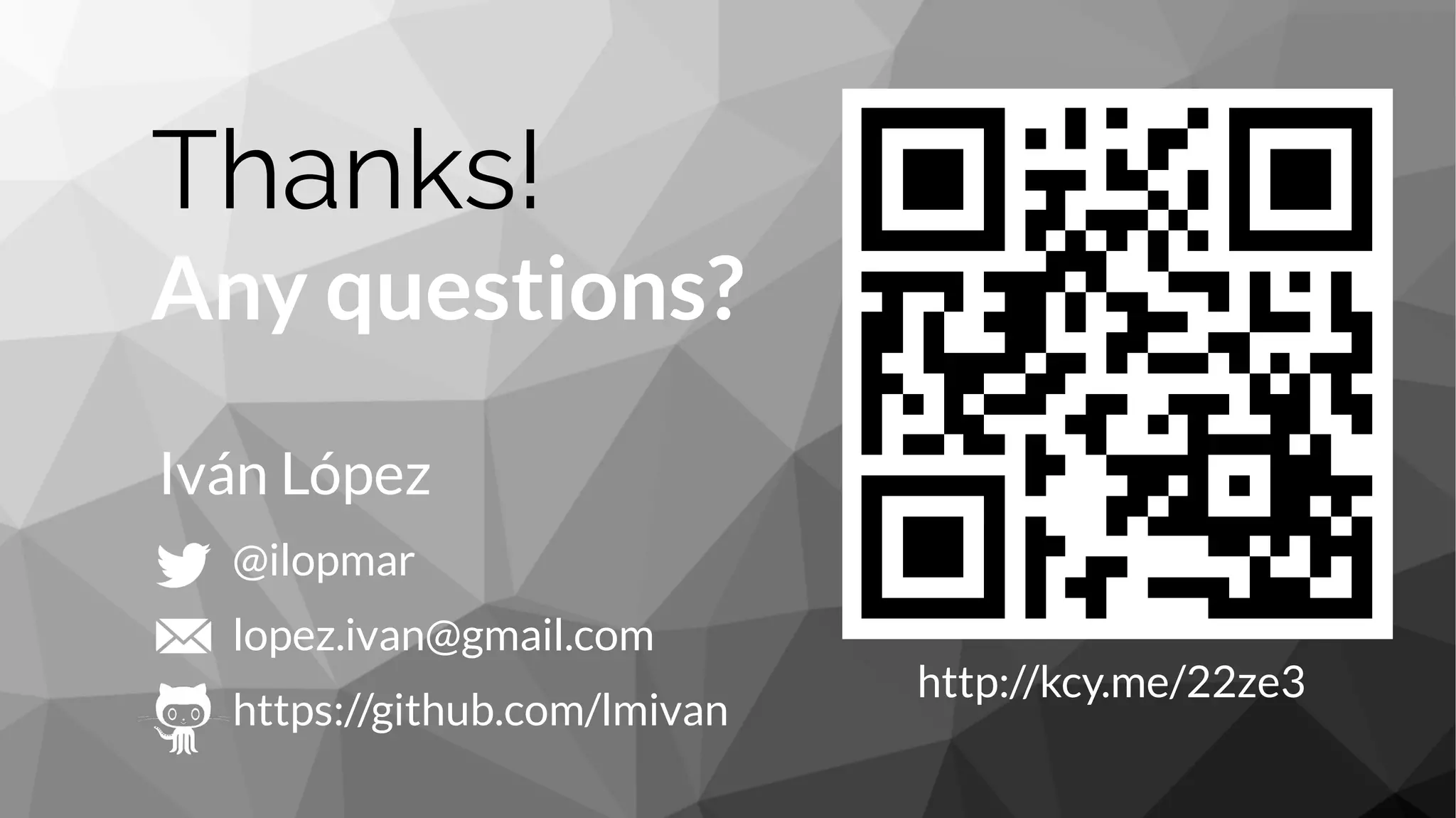 Thanks!
Any questions?
@ilopmar
lopez.ivan@gmail.com
https://github.com/lmivan
Iván López
http://kcy.me/22ze3
 
