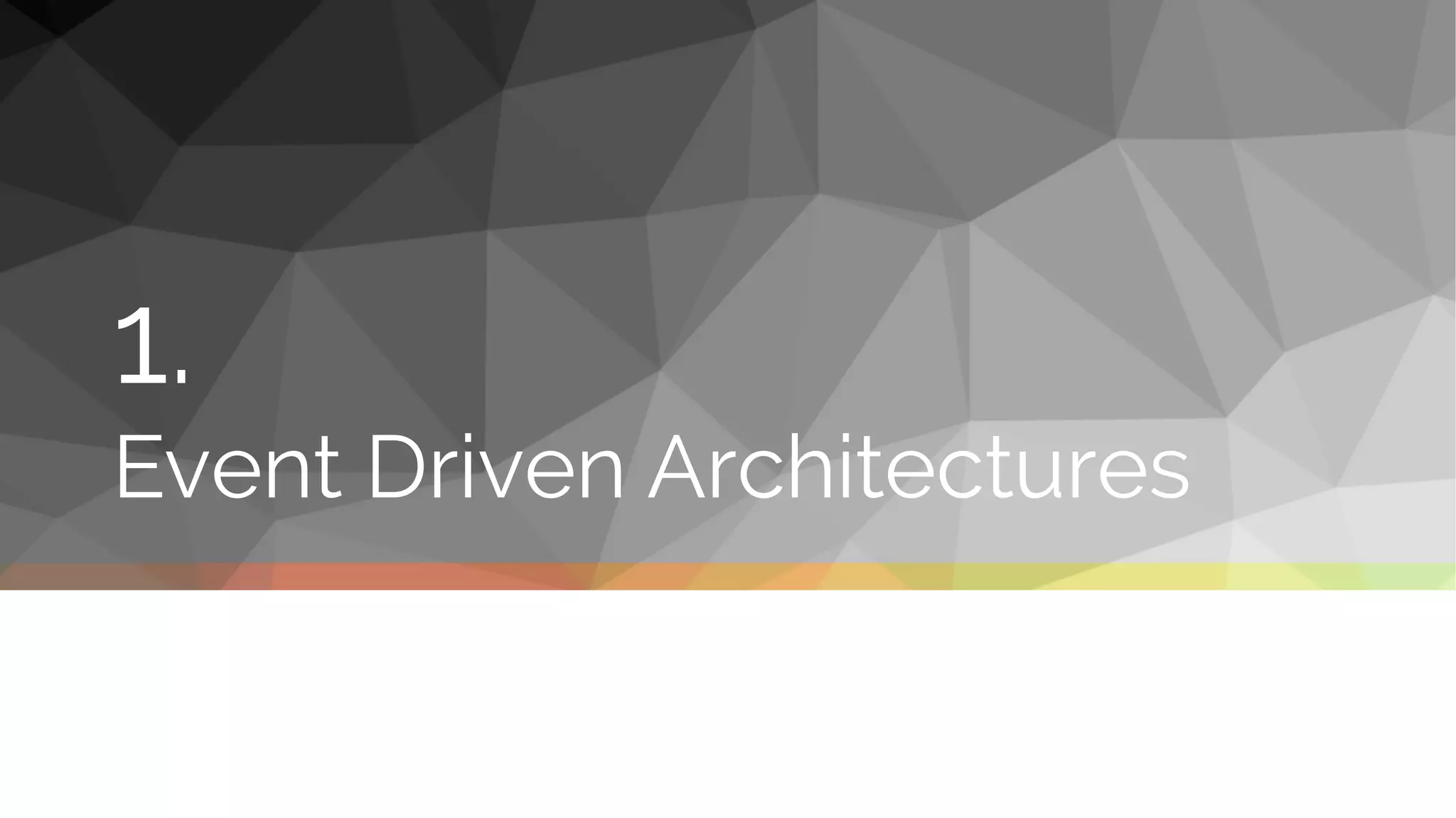 1.
Event Driven Architectures
 