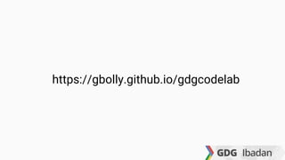 https://gbolly.github.io/gdgcodelab
 