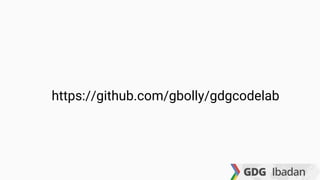 https://github.com/gbolly/gdgcodelab
 