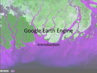 Google Earth Engine
Introduction
1
 