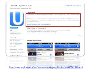 http://itunes.apple.com/us/app/ustream-viewing-application/id301520250?mt=8
 