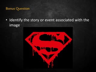 Bonus Question
• Identify the story or event associated with the
image.
 