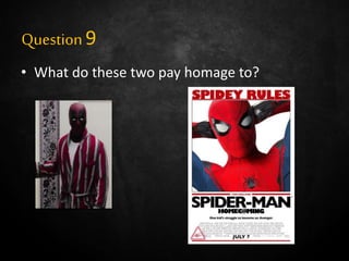 Question9
• What do these two pay homage to?
 