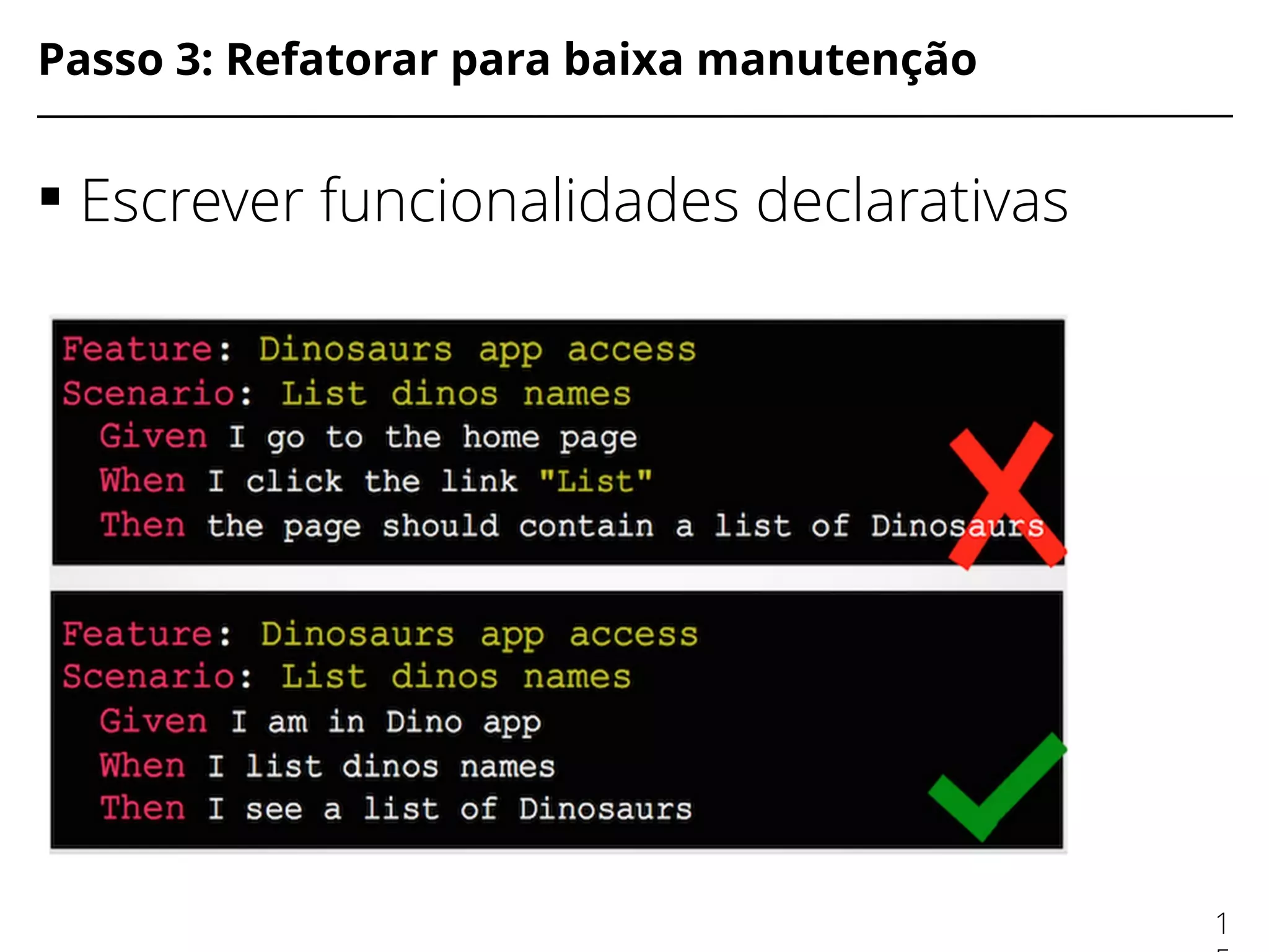 Passo 3: Refatorar para baixa manutenção
 Escrever funcionalidades declarativas
1
 