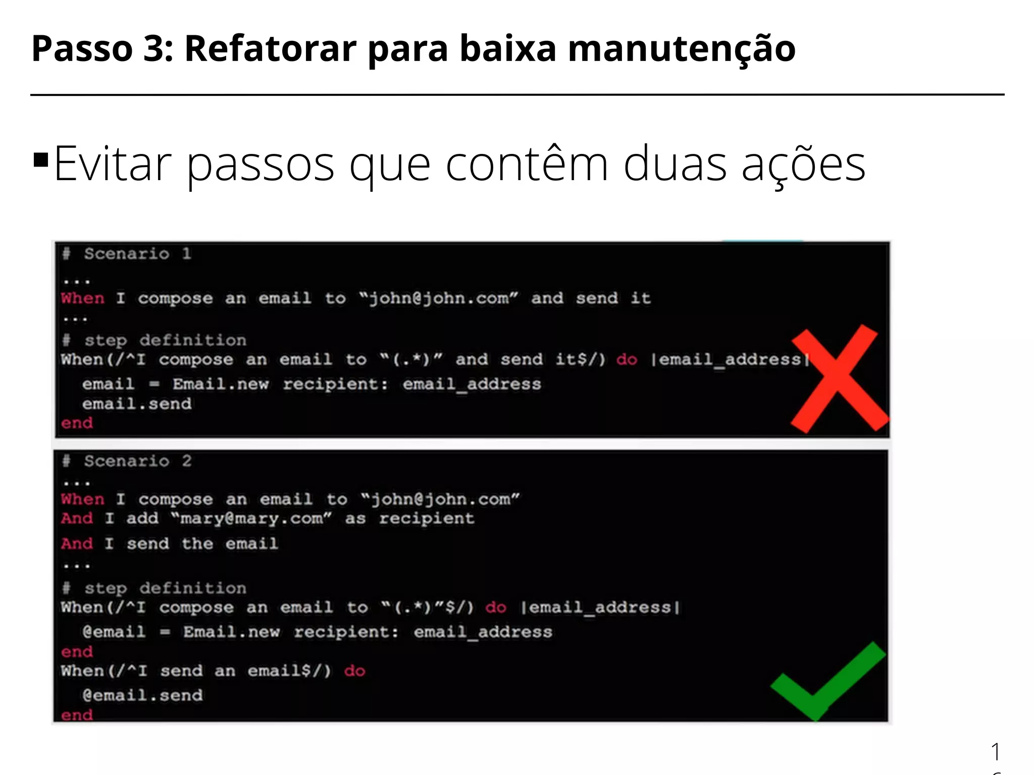 Passo 3: Refatorar para baixa manutenção
Evitar passos que contêm duas ações
1
 