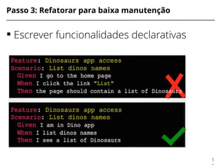 Passo 3: Refatorar para baixa manutenção
 Escrever funcionalidades declarativas
1
 