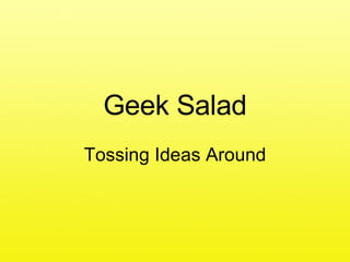 Geek Salad Tossing Ideas Around 