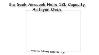 the Geek Airocook Helix 12L Capacity
Airfryer Oven
 