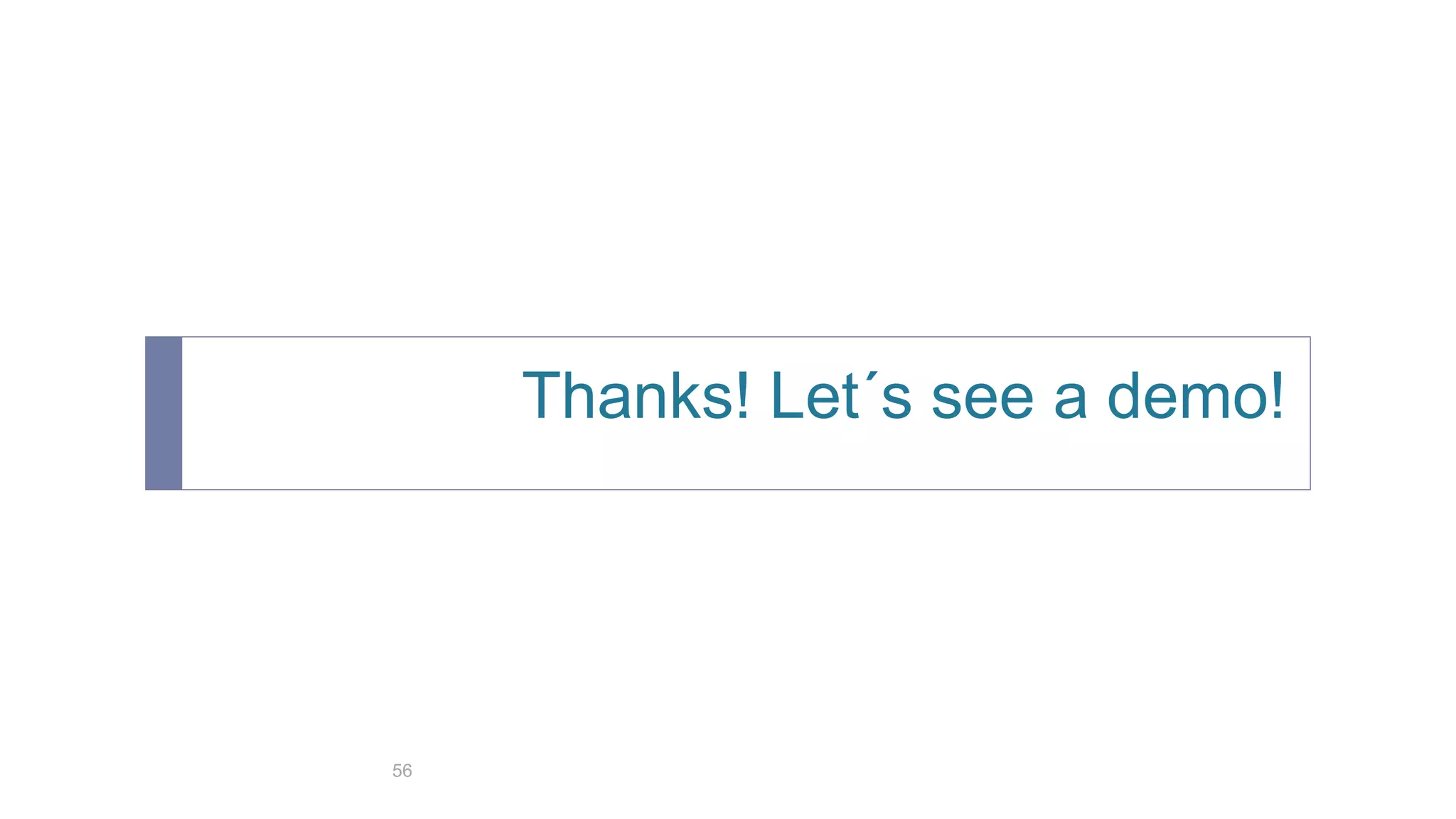 Thanks! Let´s see a demo!
56
 