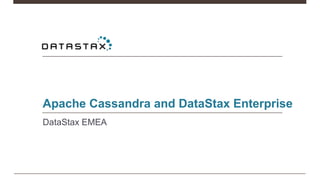 DataStax EMEA
Apache Cassandra and DataStax Enterprise
 