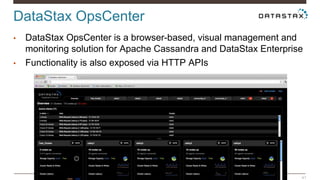 DataStax OpsCenter
41
• DataStax OpsCenter is a browser-based, visual management and
monitoring solution for Apache Cassan...