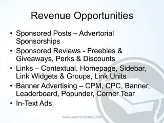 Revenue Opportunities
• Sponsored Posts – Advertorial
  Sponsorships
• Sponsored Reviews - Freebies &
  Giveaways, Perks &...
