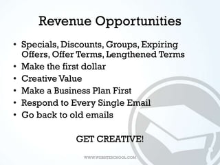 Revenue Opportunities
• Specials, Discounts, Groups, Expiring
  Offers, Offer Terms, Lengthened Terms
• Make the first dol...