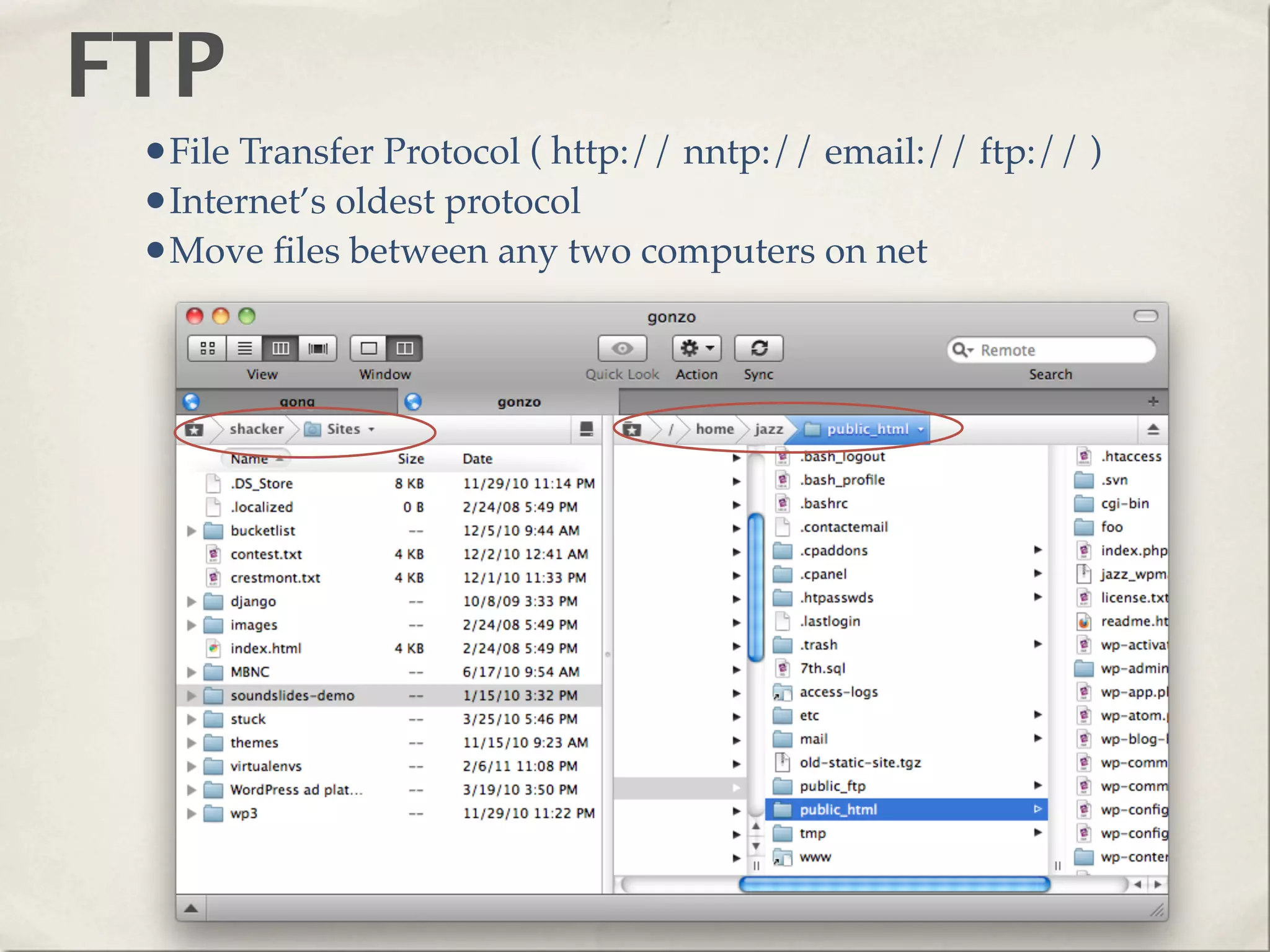 FTP
 •File Transfer Protocol ( http:// nntp:// email:// ftp:// )
 •Internet’s oldest protocol
 •Move ﬁles between any two computers on net
 