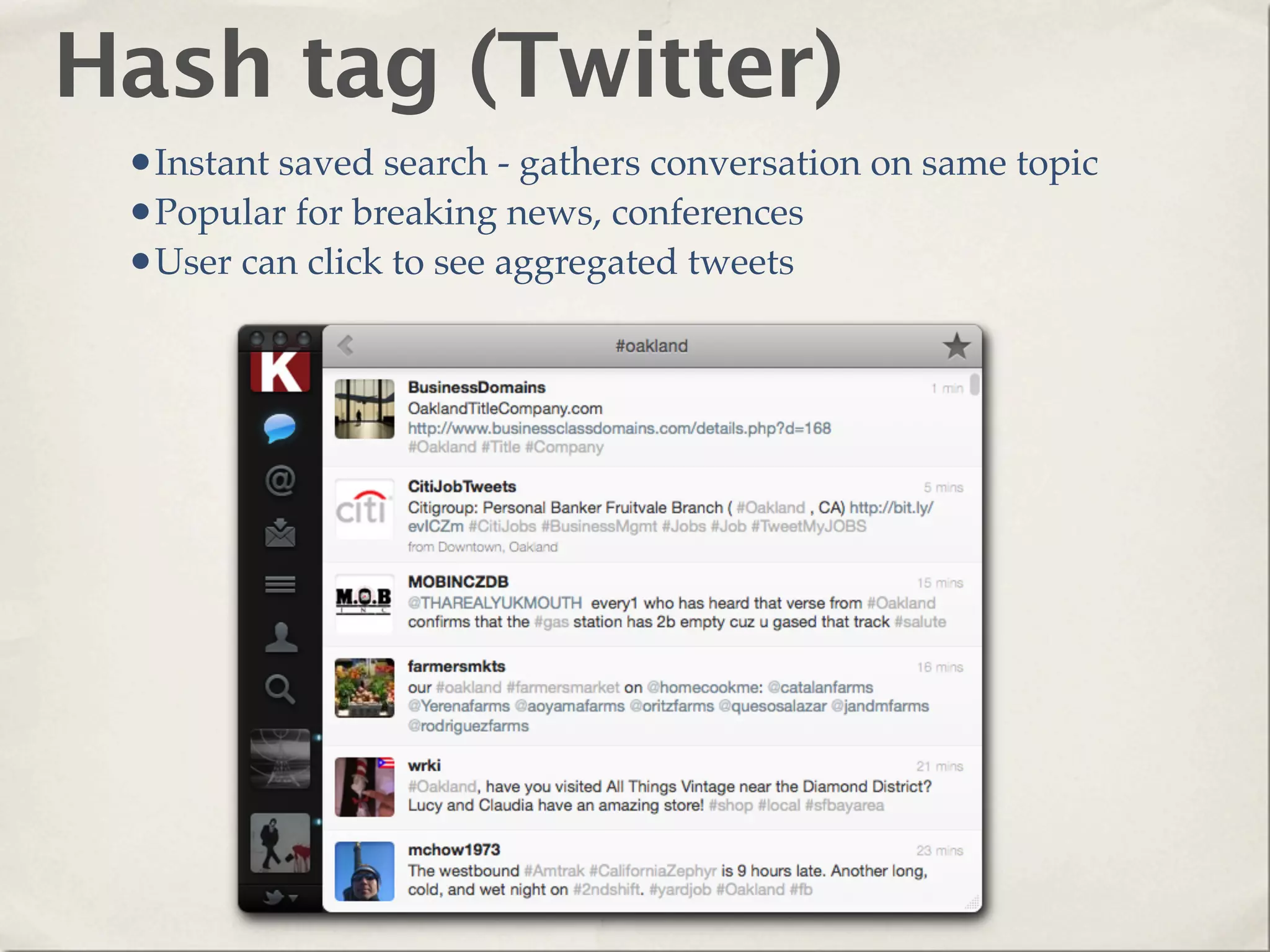 Hash tag (Twitter)
 •Instant saved search - gathers conversation on same topic
 •Popular for breaking news, conferences
 •User can click to see aggregated tweets
 
