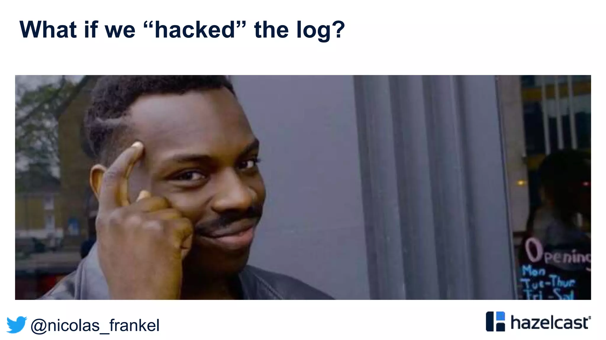 @nicolas_frankel
What if we “hacked” the log?
 