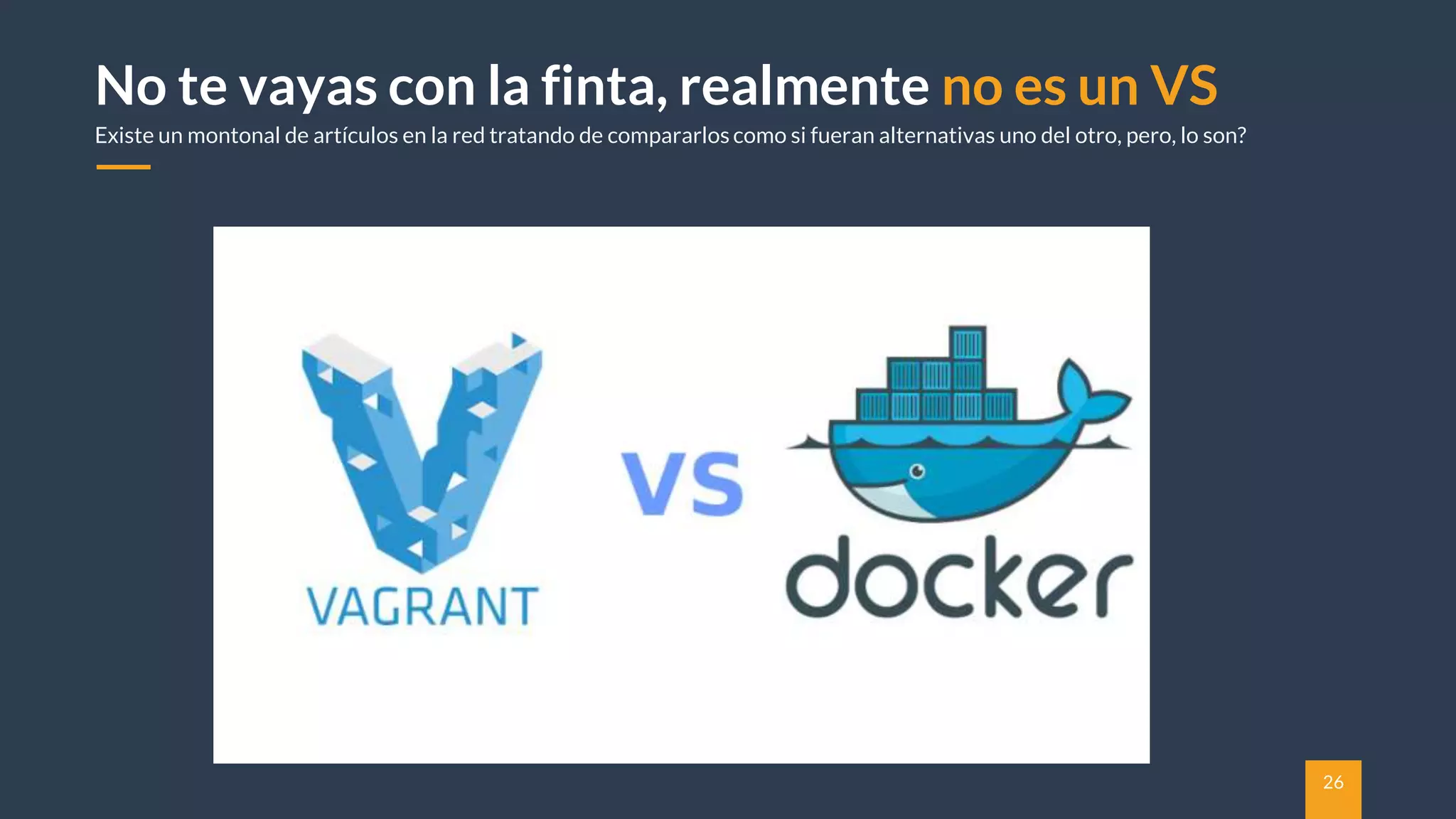 26
No te vayas con la finta, realmente no es un VS
Existe un montonal de artículos en la red tratando de compararlos como si fueran alternativas uno del otro, pero, lo son?
 