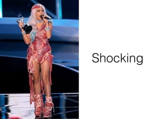 Shocking
 