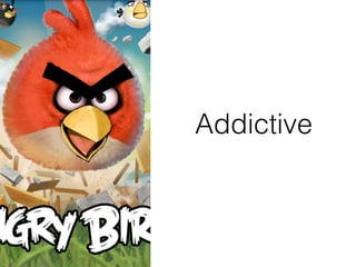 Addictive
 