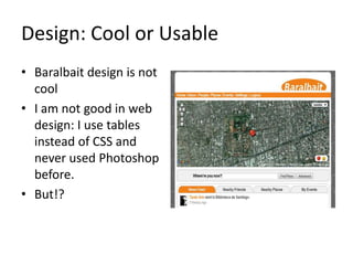 Design: Cool or UsableBaralbait design is not coolI am not good in web design: I use tables instead of CSS and never used Photoshop before. But!?