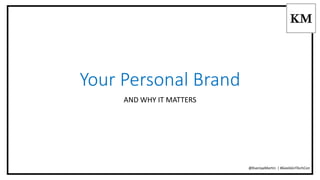 Your Personal Brand 
AND WHY IT MATTERS 
@KseniyaMartin | #GeekGirlTechCon 
 