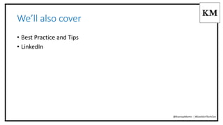 We’ll also cover 
• Best Practice and Tips 
• LinkedIn 
@KseniyaMartin | #GeekGirlTechCon 
 