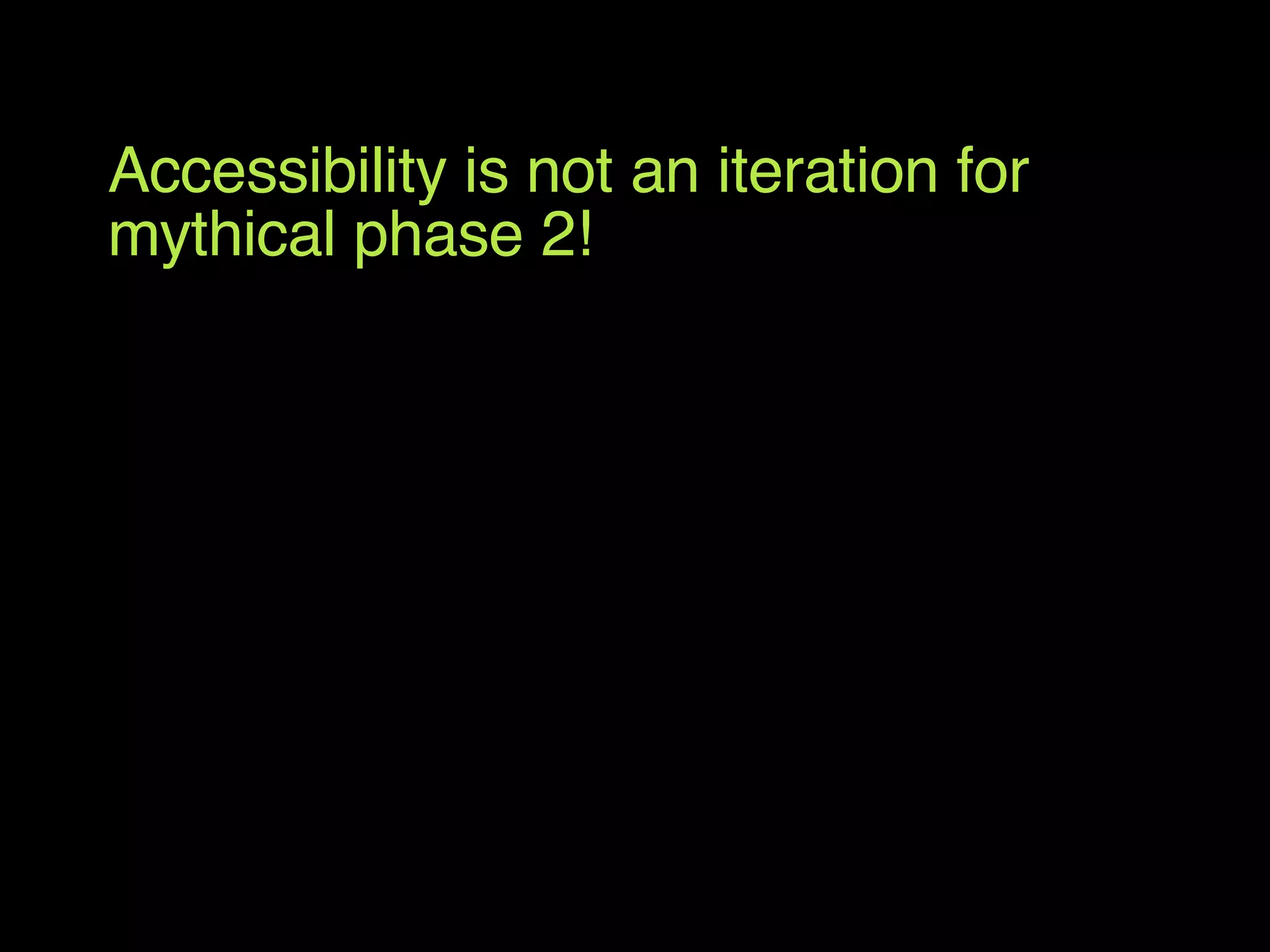 Has Web 2.0 development created a culture  where both accessibility and usability are no longer valued or prioritised? Are we in danger of repeating the same mistakes from the early days of web development? Accessibility is not an iteration for mythical phase 2! 