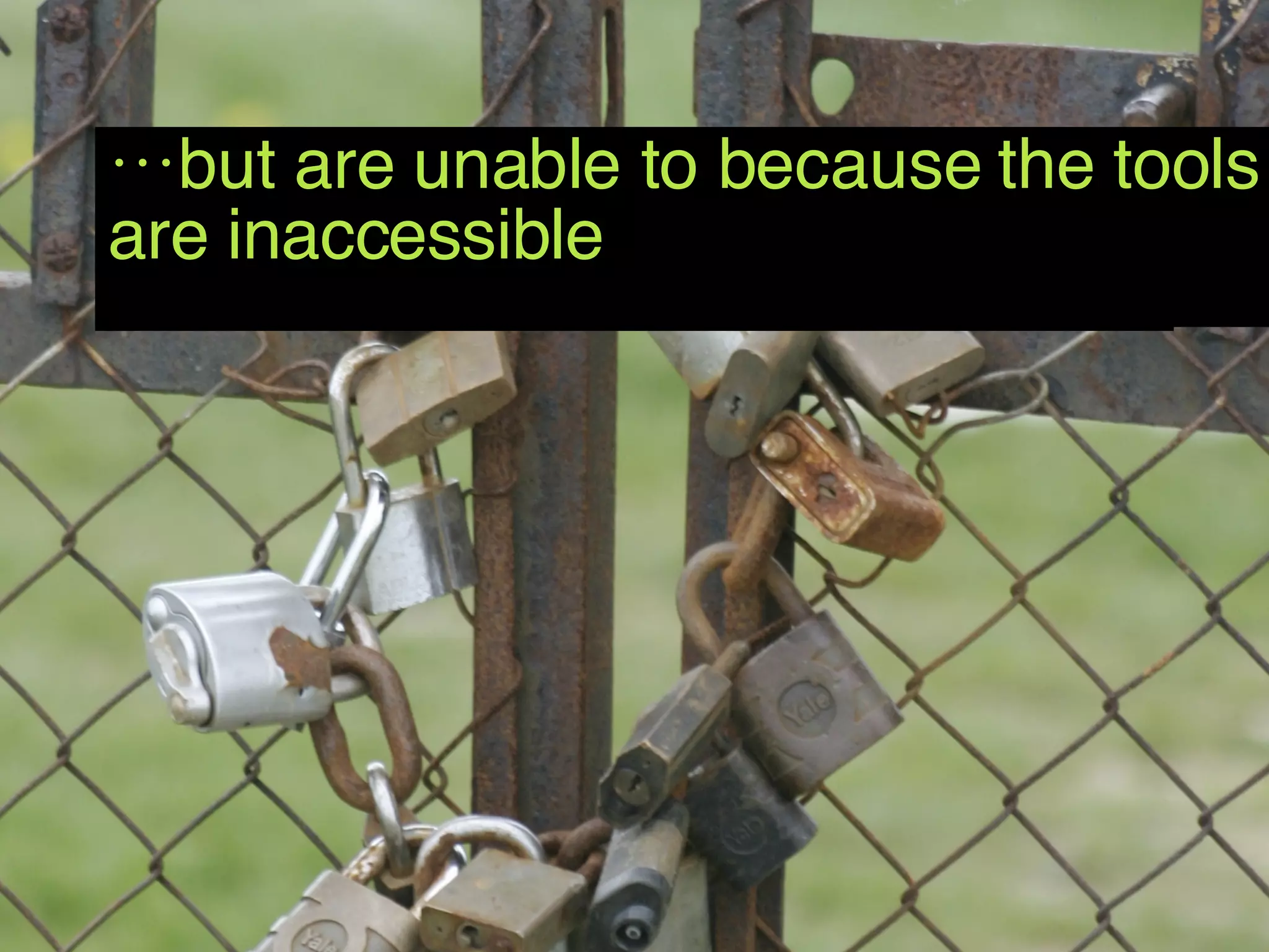 Users want to participate in social networking… … but are unable to because the tools are inaccessible 