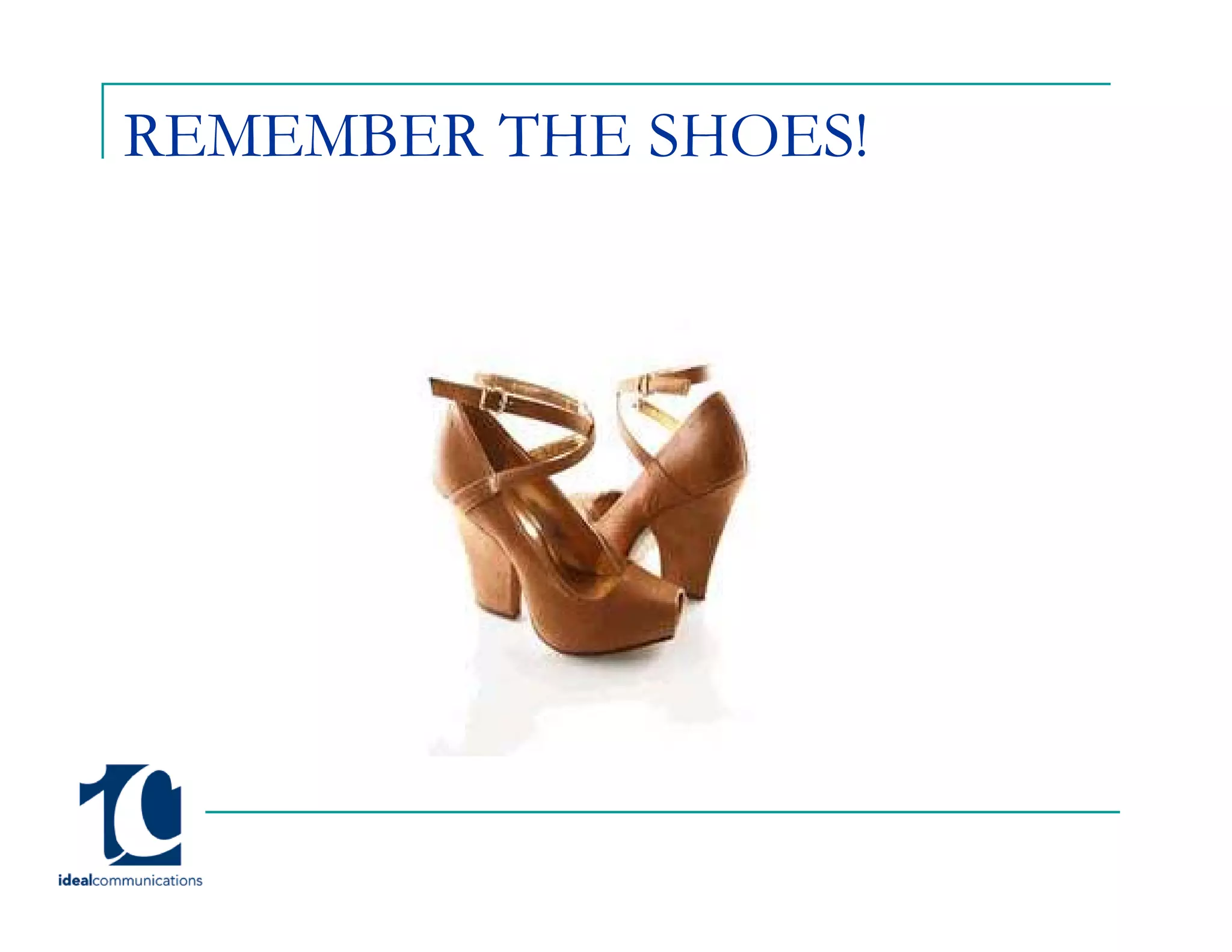 REMEMBER THE SHOES!
 