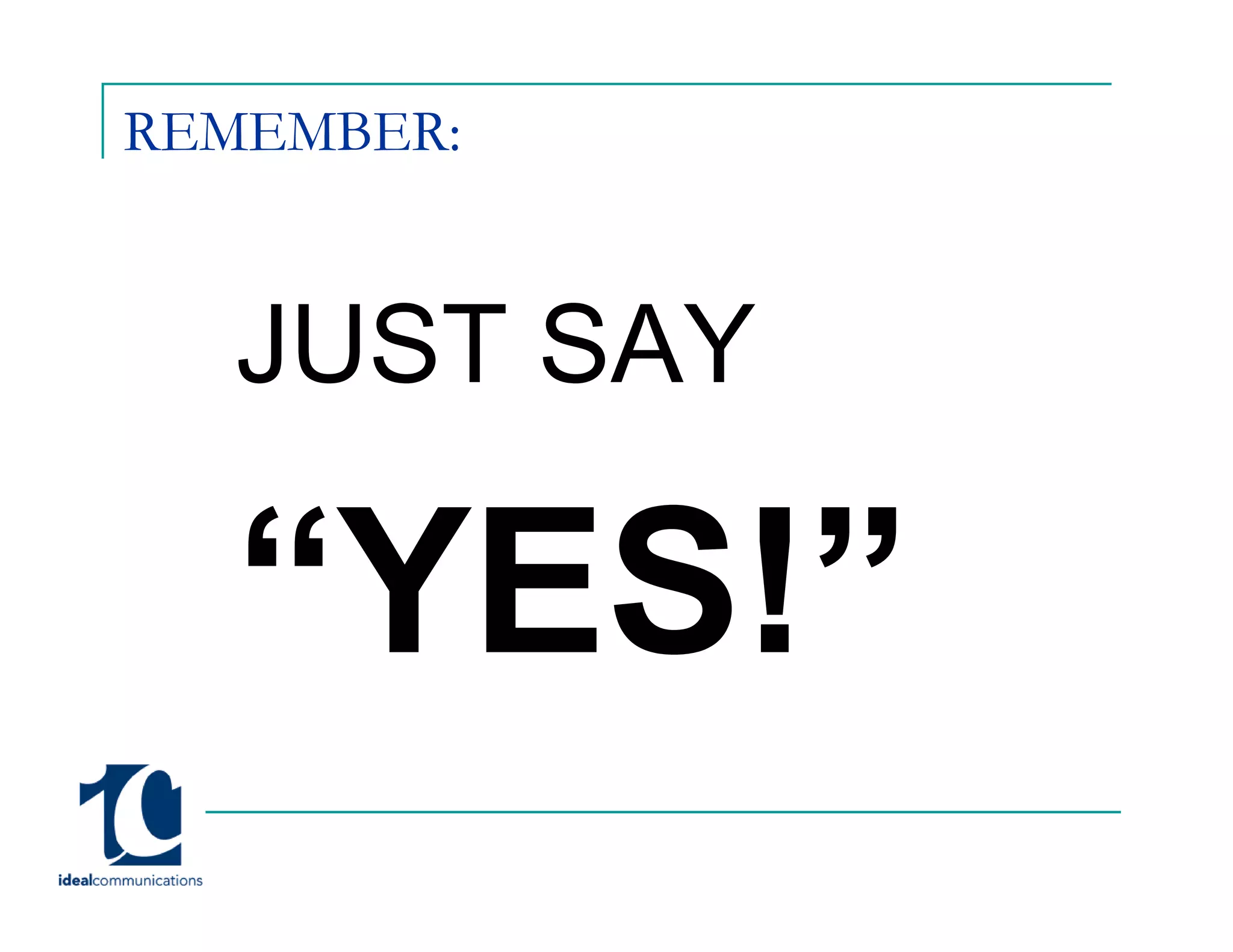 REMEMBER:


  JUST SAY
 