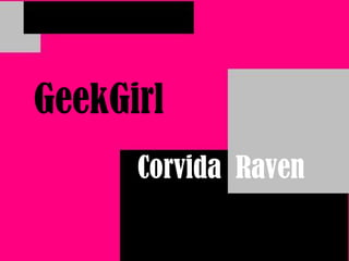 GeekGirl Corvida  Raven 