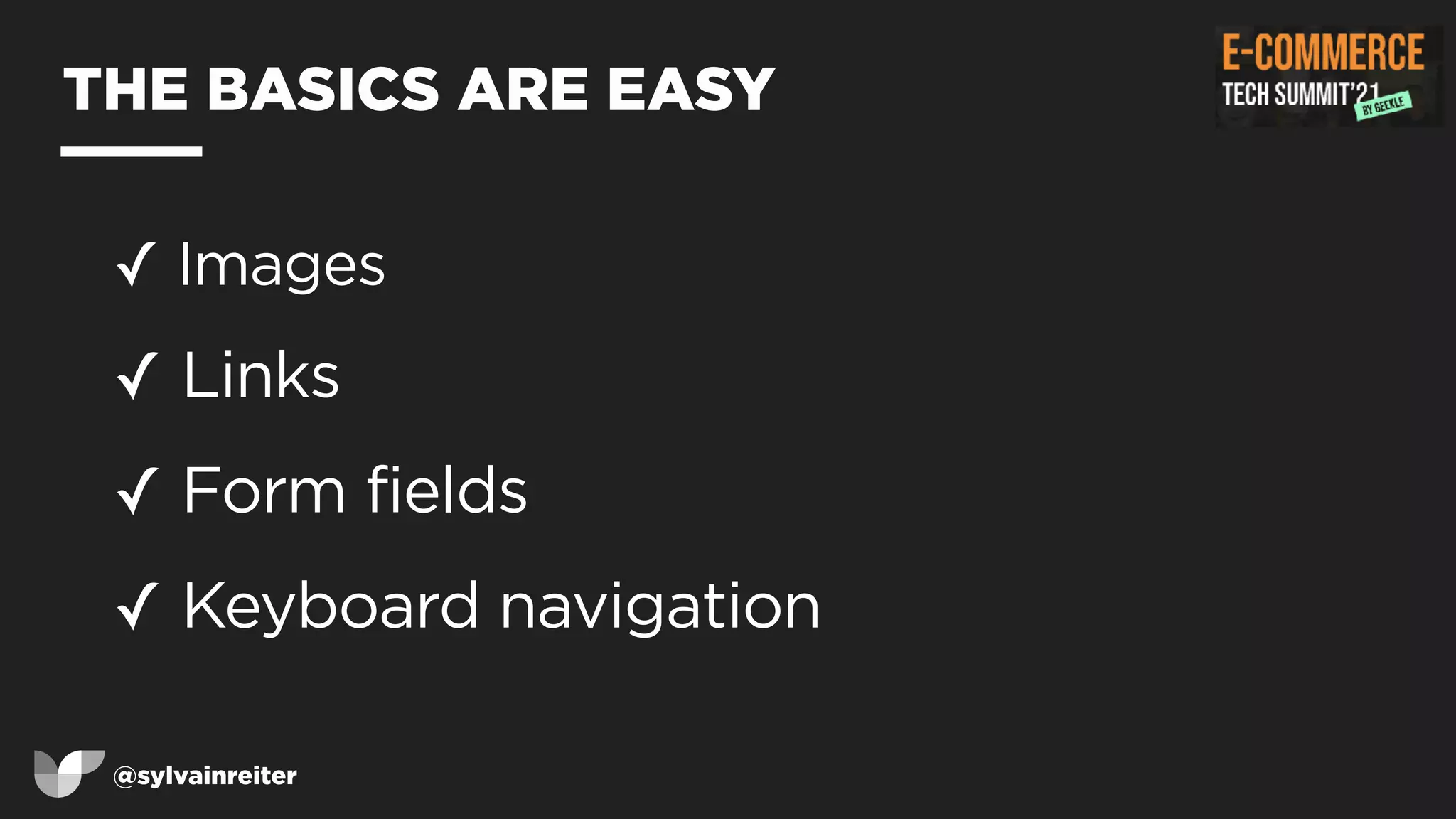 @sylvainreiter
THE BASICS ARE EASY
✓ Images


✓ Links


✓ Form fields


✓ Keyboard navigation
 