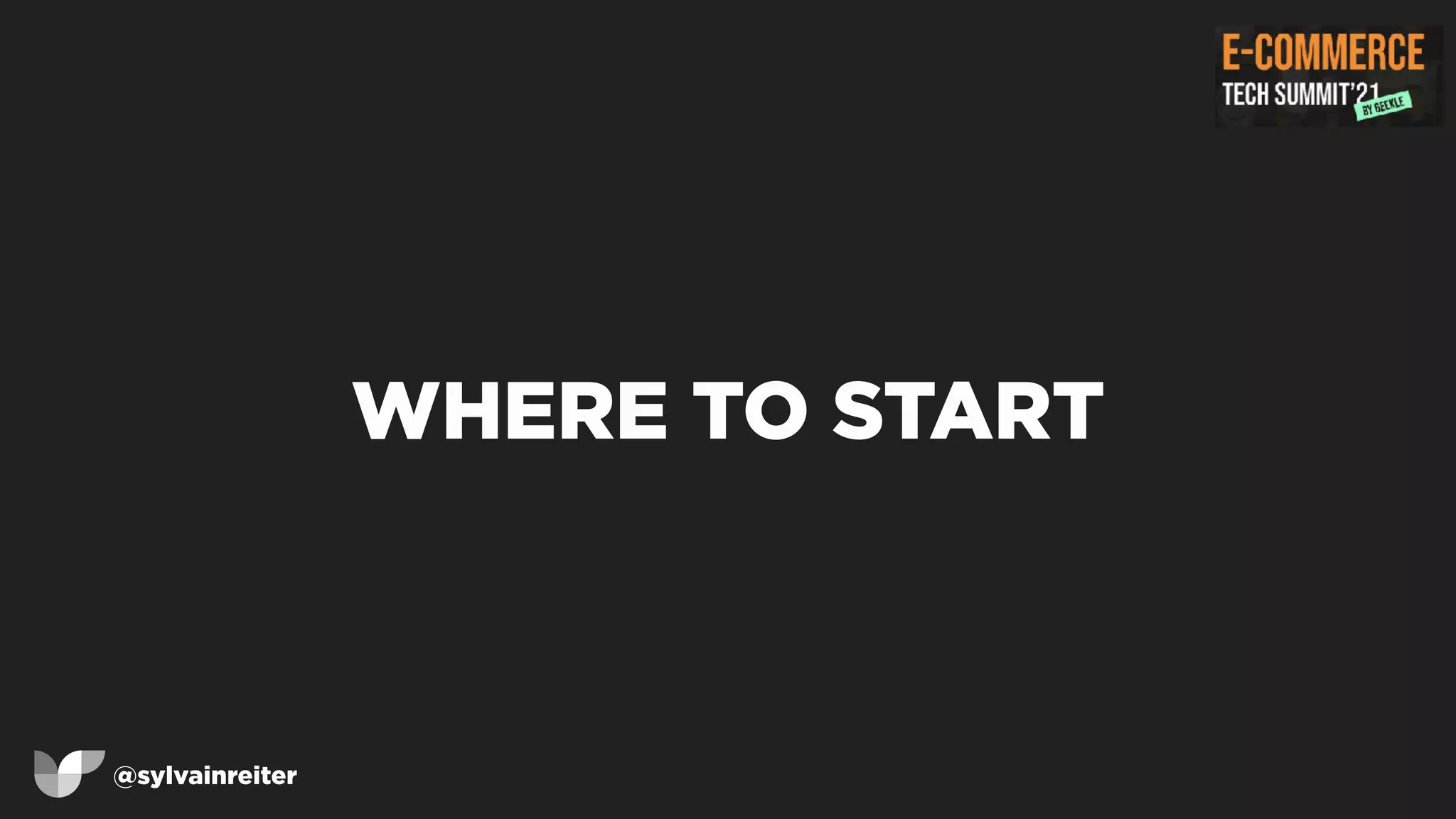 @sylvainreiter
WHERE TO START
 