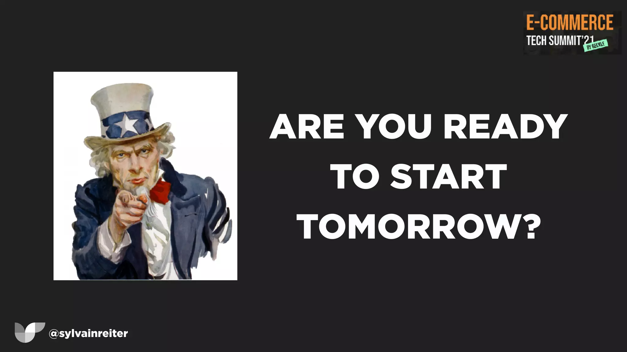 @sylvainreiter
ARE YOU READY
TO START
TOMORROW?
 