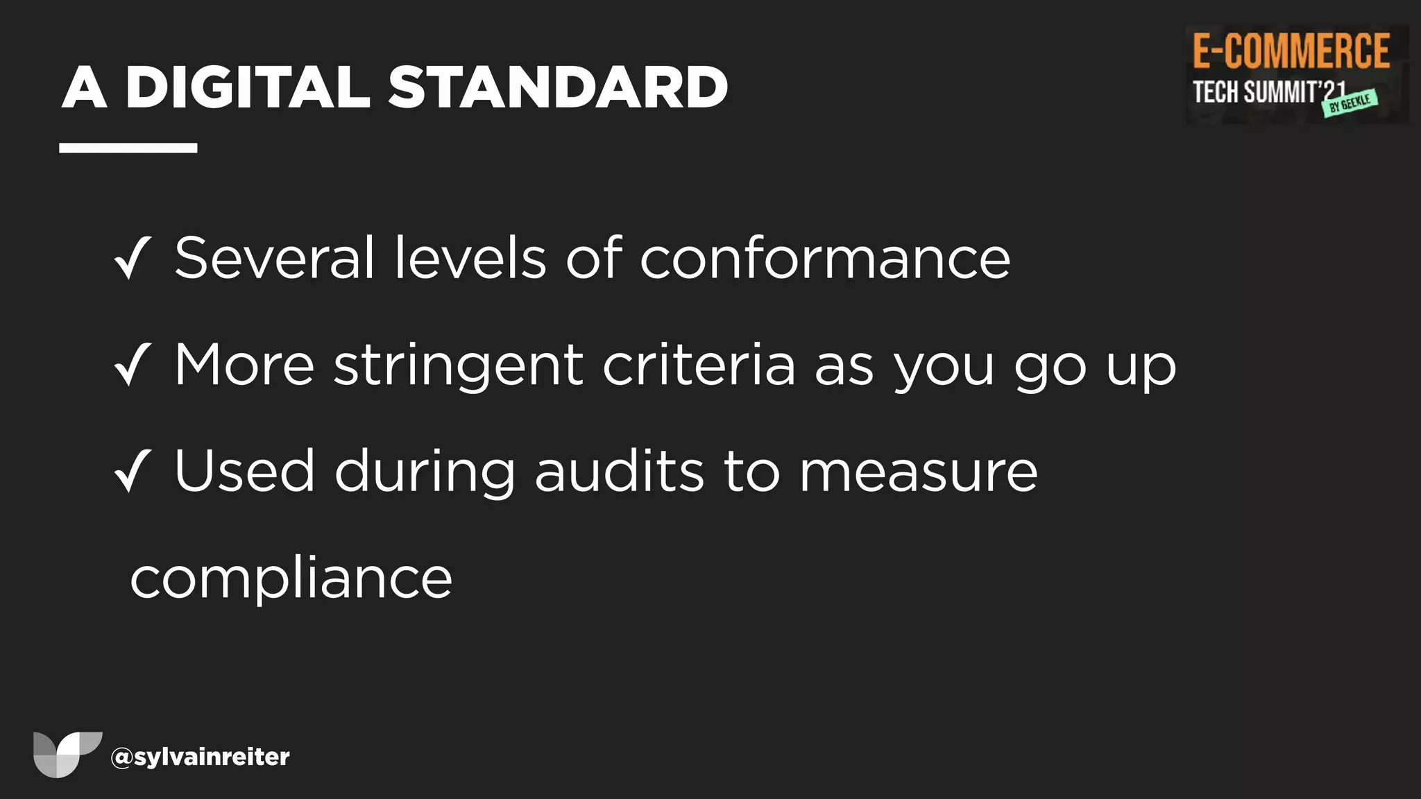 @sylvainreiter
A DIGITAL STANDARD
✓ Several levels of conformance


✓ More stringent criteria as you go up


✓ Used during audits to measure
compliance
 