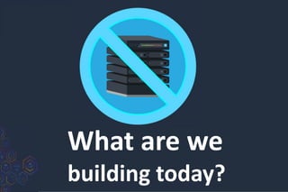 What are we
building today?
 