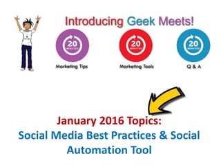 January 2016 Topics:
Social Media Best Practices & Social
Automation Tool
 
