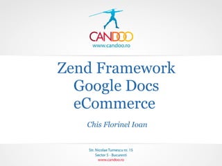 Zend Framework Google Docs eCommerce     Chis Florinel Ioan 