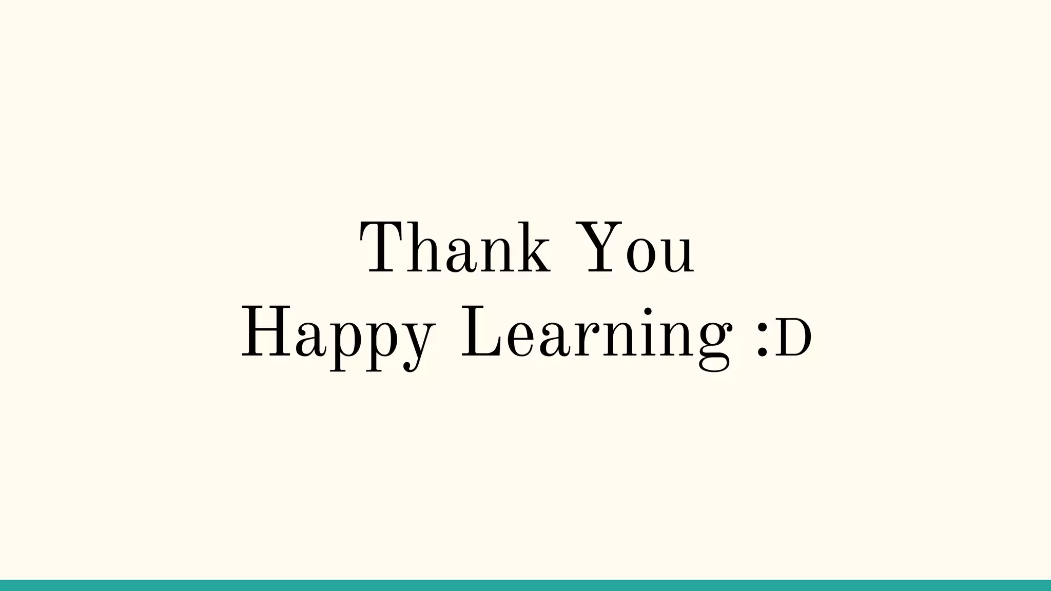 Thank You
Happy Learning :D
 