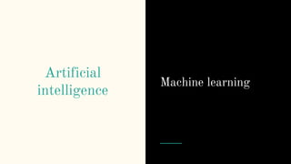 Artificial
intelligence
Machine learning
 