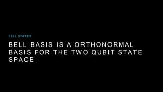 B E L L B A S I S I S A O R T H O N O R M A L
B A S I S F O R T H E T W O Q U B I T S T A T E
S P A C E
B E L L S T A T E S
 