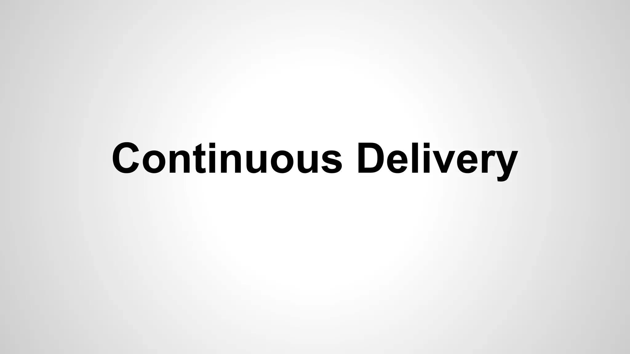 Continuous Delivery
 