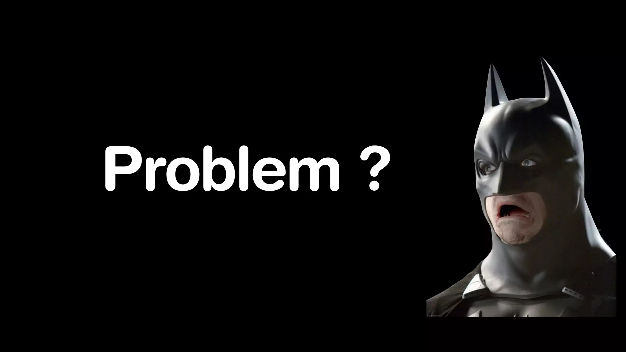 Problem ?
 