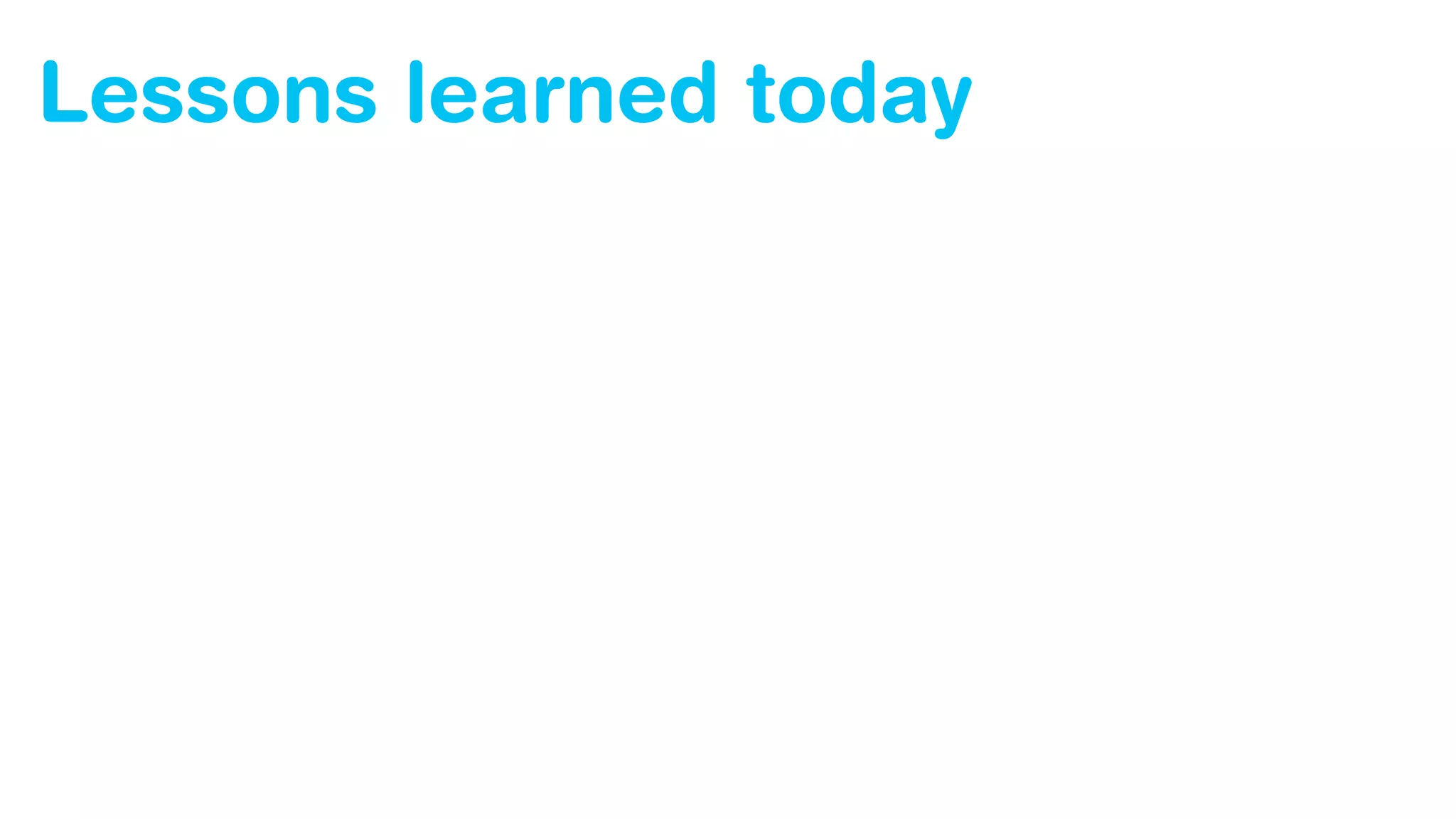 Lessons learned today
 