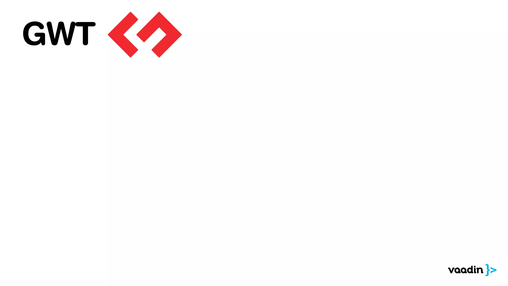 GWT
 