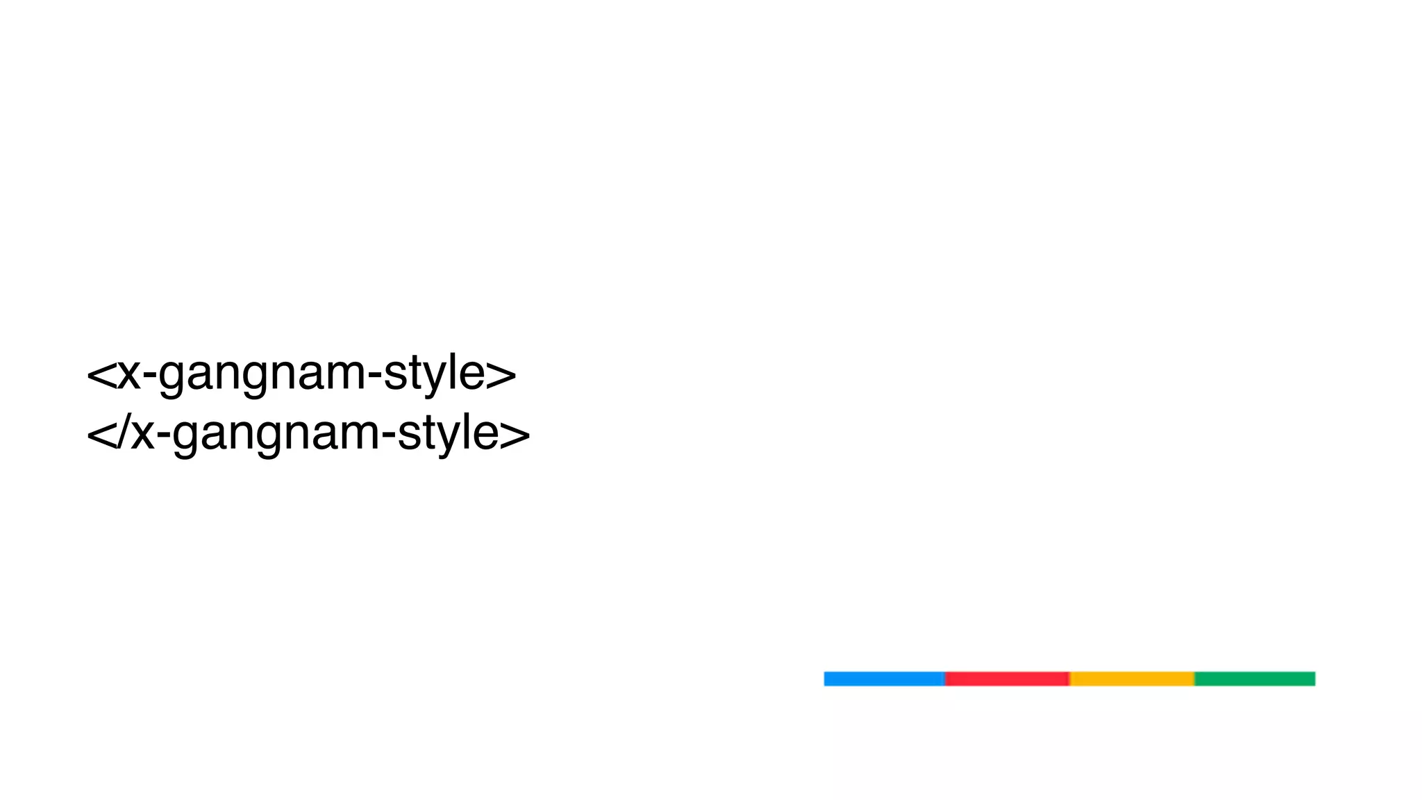 <x-gangnam-style>
</x-gangnam-style>
 