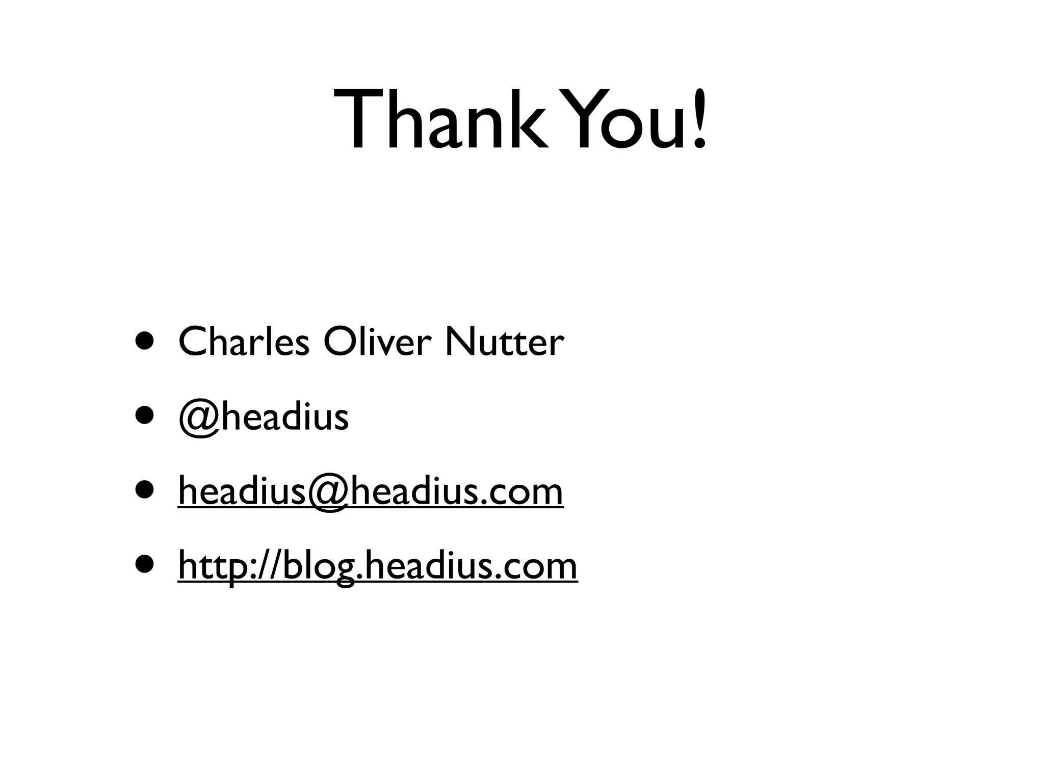 ThankYou!
• Charles Oliver Nutter
• @headius
• headius@headius.com
• http://blog.headius.com
 