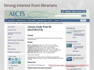 Strong interest from librarians




                          http://www.ala.org/alcts/mgrps/ig/jnt-lcy
 