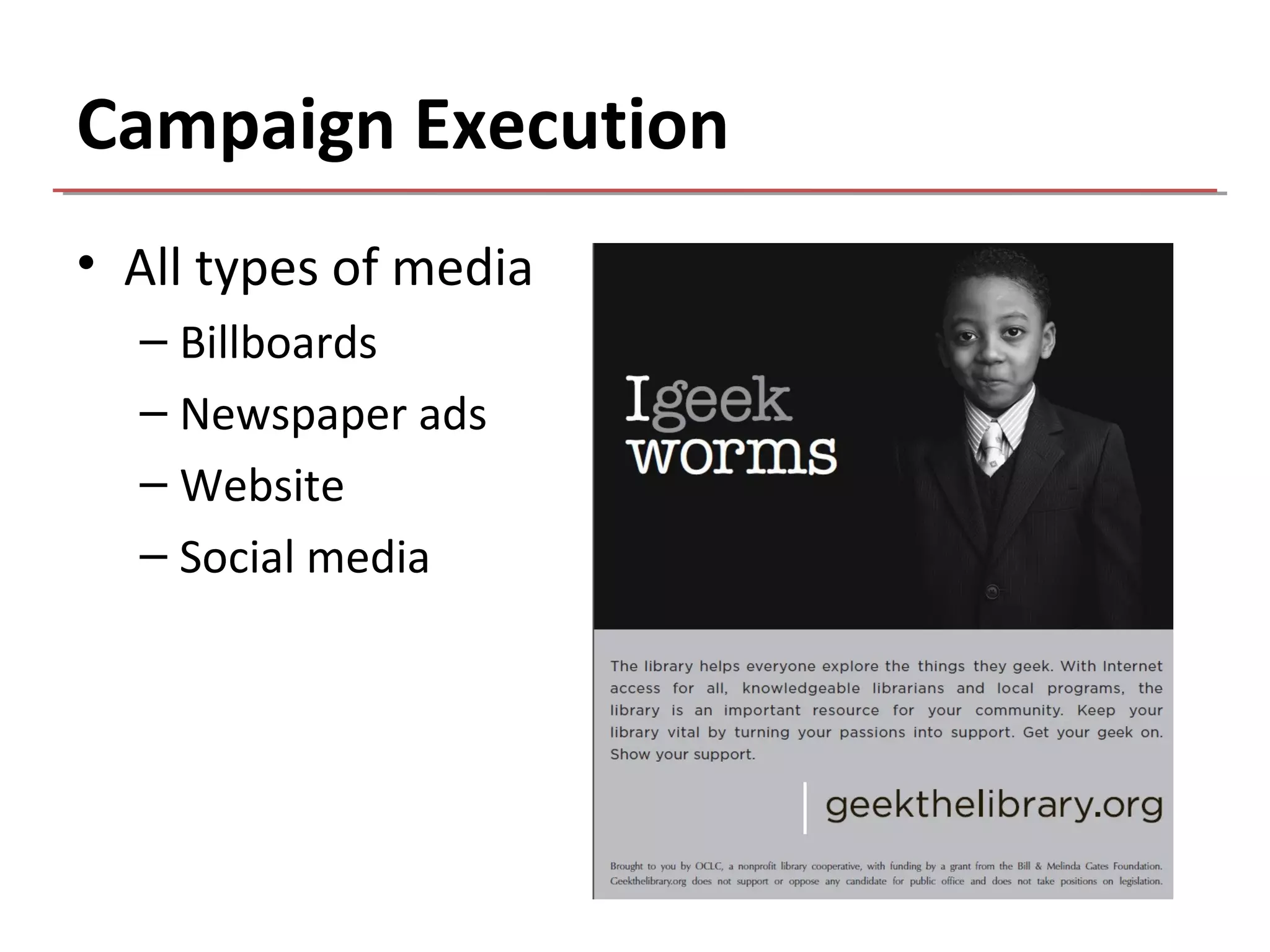 Campaign Execution
• All types of media
  – Billboards
  – Newspaper ads
  – Website
  – Social media
 
